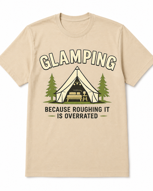Glamping Because Roughing It Is Overrated T-Shirt